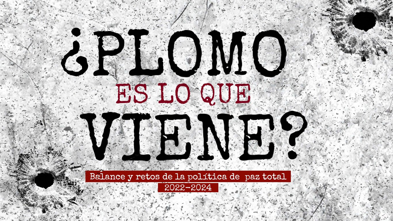 ¿Plomo Es Lo Que Viene? dos años de balance y retos de la Paz Total